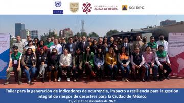 Taller para la generación de indicadores de ocurrencia, impacto y resiliencia para la gestión integral de riesgos de desastres para la Ciudad de México