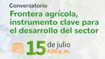 Conversatorio “Frontera Agrícola Nacional, instrumento clave para el desarrollo del sector”